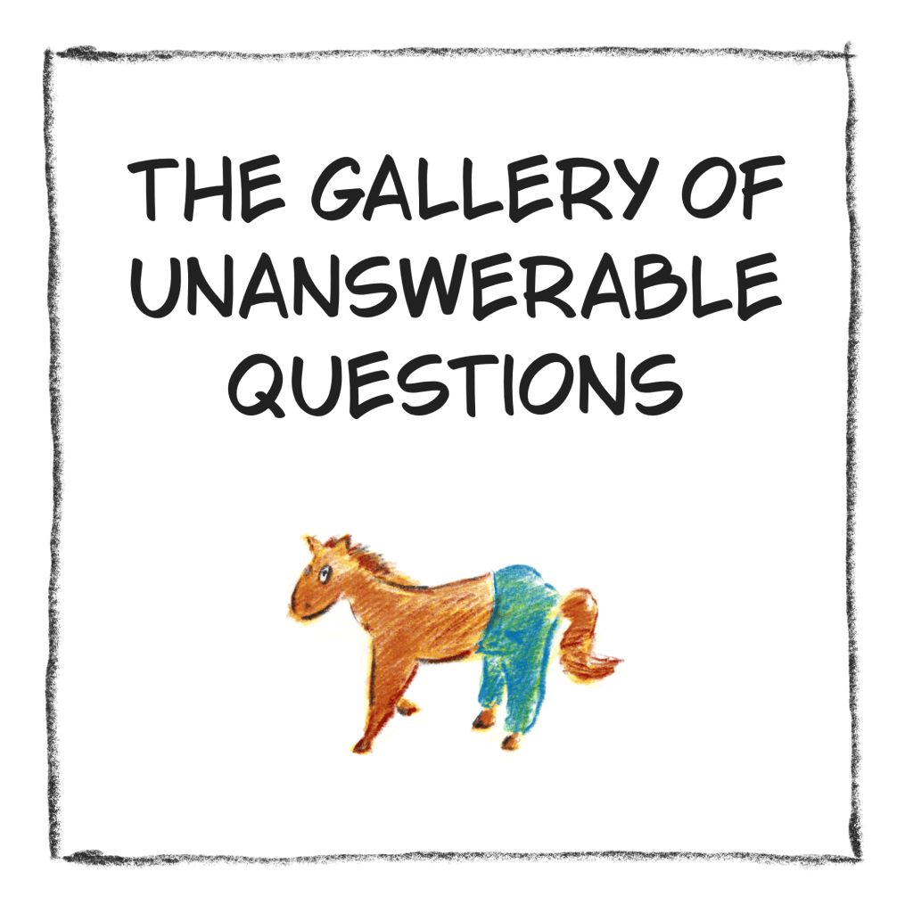 Gallery of unanswerable&nbsp;questions
